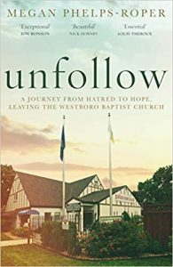 cover image of Unfollow a journey from hatred to h ope, leaving the Westboro Baptist Church by megan Phelps-Roper